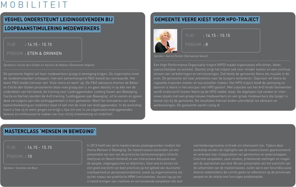 De P&O adviseurs Karlien de Beker en Cécile den Ouden presenteren deze visie graag aan u, en gaan daarbij in op één van de onderdelen van het beleid, de training voor Leidinggevenden: Leiding Geven