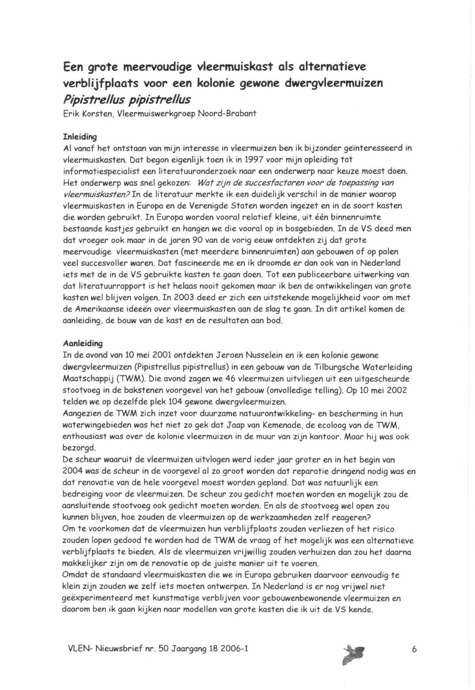 Dat begon eigenlijk toen ik in 1997 voor mijn opleiding tot informatiespecialist een literatuuronderzoek naar een onderwerp naar keuze moest doen.