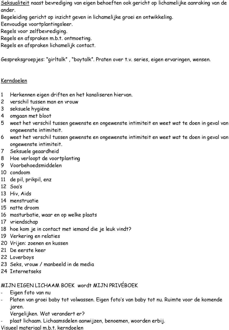 Kerndoelen 1 Herkennen eigen driften en het kanaliseren hiervan.