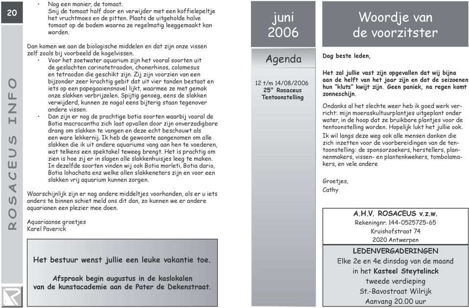 juni 2006 Woordje van de voorzitster Dan komen we aan de biologische middelen en dat zijn onze vissen zelf zoals bij voorbeeld de kogelvissen.