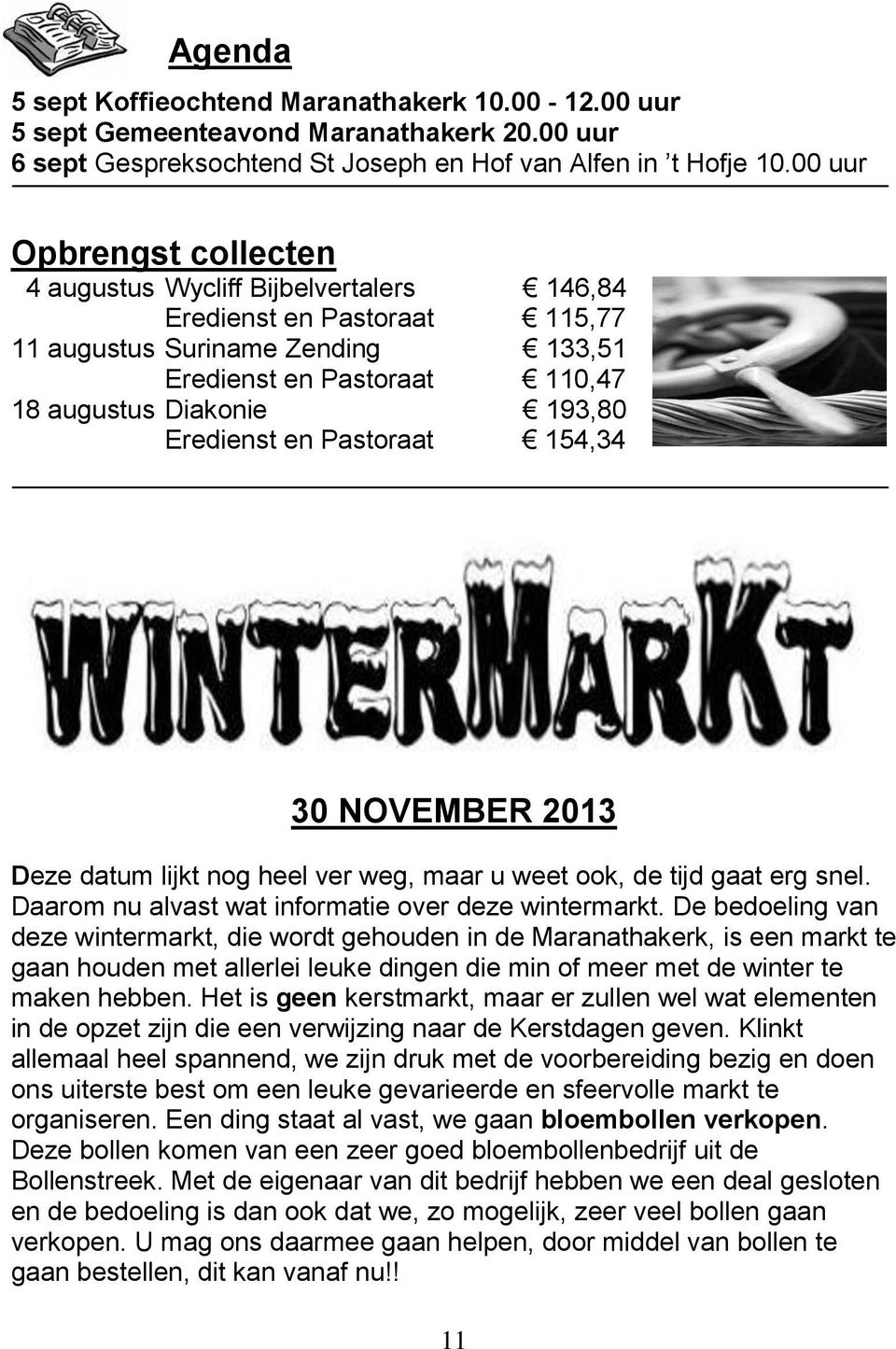 Eredienst en Pastoraat 154,34 30 NOVEMBER 2013 Deze datum lijkt nog heel ver weg, maar u weet ook, de tijd gaat erg snel. Daarom nu alvast wat informatie over deze wintermarkt.