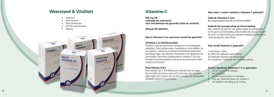 Vitamine-C en bioflavonoïden Vitamine-C helpt de weerstand te verhogen en is een belangrijke antioxidant.