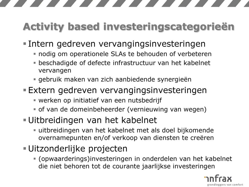 nutsbedrijf of van de domeinbeheerder (vernieuwing van wegen) Uitbreidingen van het kabelnet uitbreidingen van het kabelnet met als doel bijkomende overnamepunten