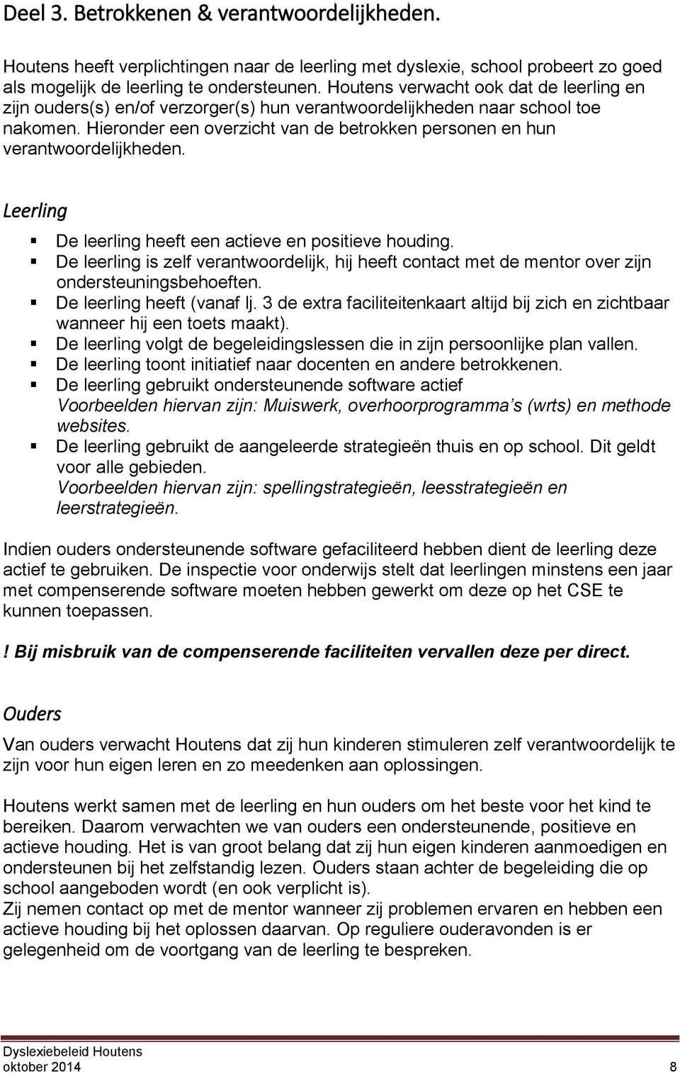 Hieronder een overzicht van de betrokken personen en hun verantwoordelijkheden. Leerling De leerling heeft een actieve en positieve houding.