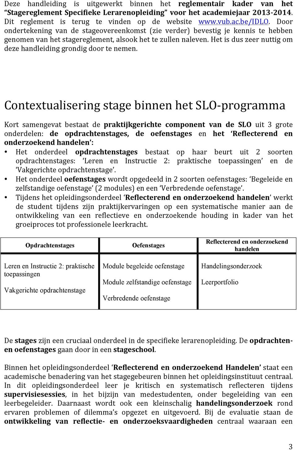 Het is dus zeer nuttig om deze handleiding grondig door te nemen.