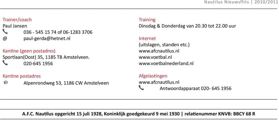020-645 1956 Kantine postadres Alpenrondweg 53, 1186 CW Amstelveen Training Dinsdag & Donderdag van 20.30 tot 22.