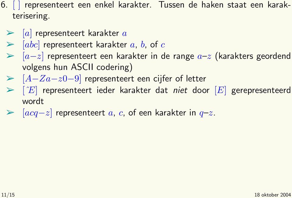 range a z (karakters geordend volgens hun ASCII codering) [A Za z0 9] representeert een cijfer of letter [ˆE]