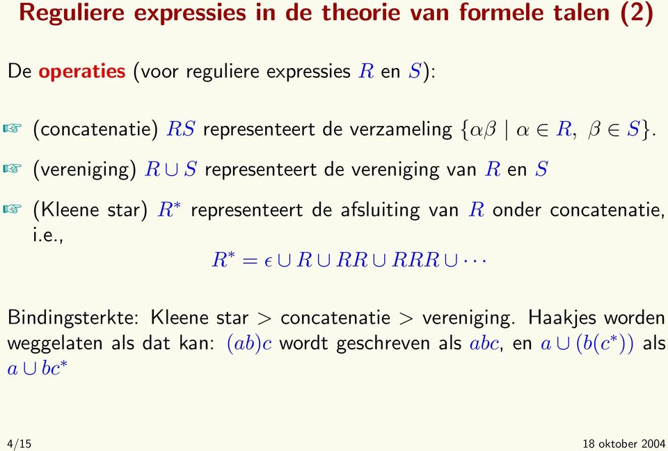 (vereniging) R S representeert de vereniging van R en S (Kleene star) R representeert de afsluiting van R onder