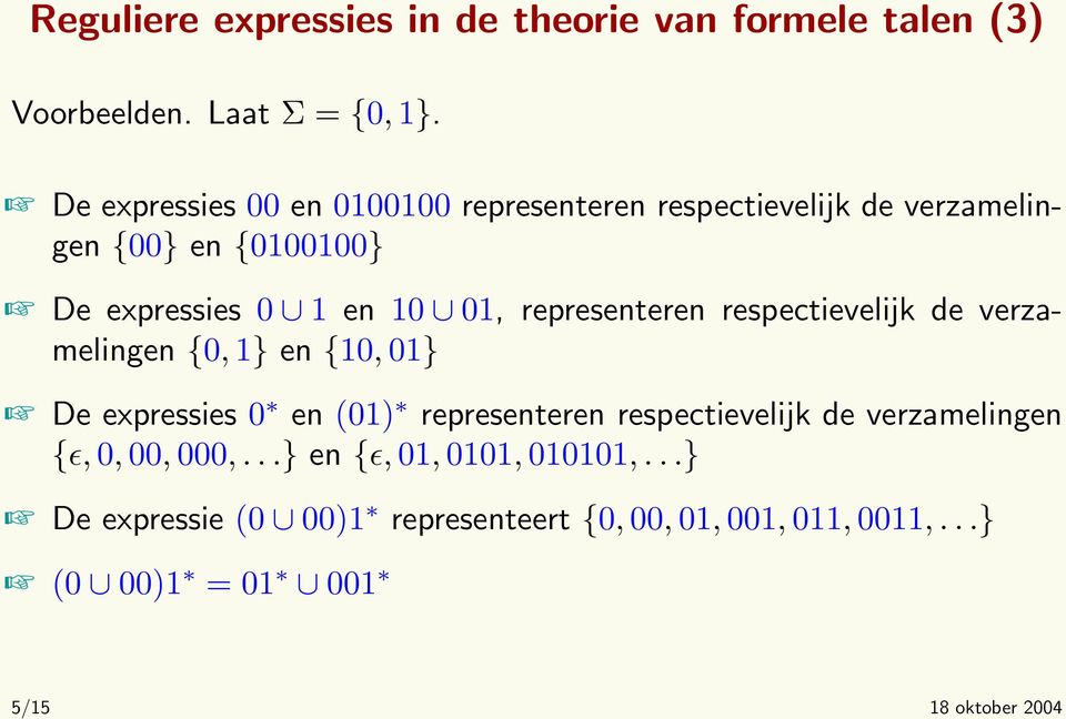 representeren respectievelijk de verzamelingen {0, 1} en {10, 01} De expressies 0 en (01) representeren respectievelijk de