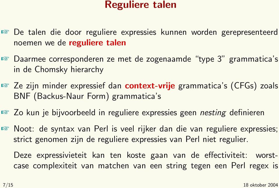 reguliere expressies geen nesting definieren Noot: de syntax van Perl is veel rijker dan die van reguliere expressies; strict genomen zijn de reguliere expressies van