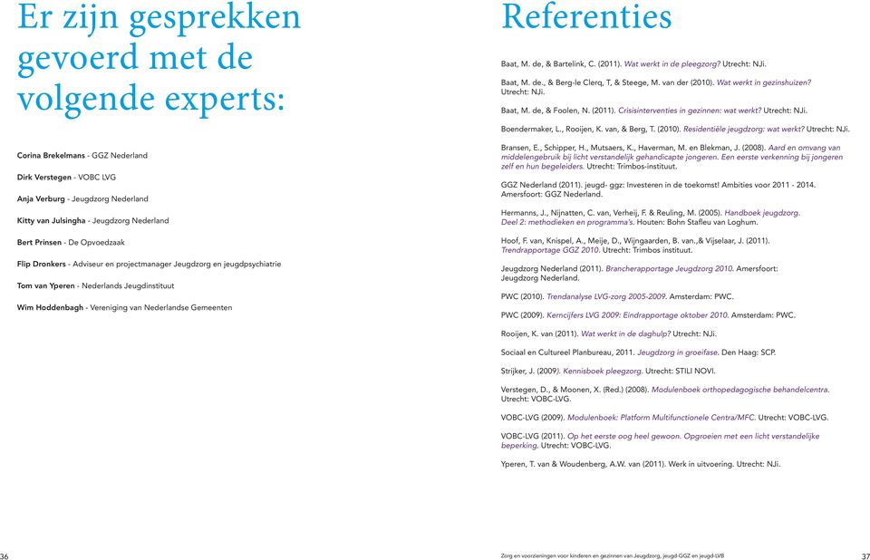 (2010). Residentiële jeugdzorg: wat werkt? Utrecht: NJi.