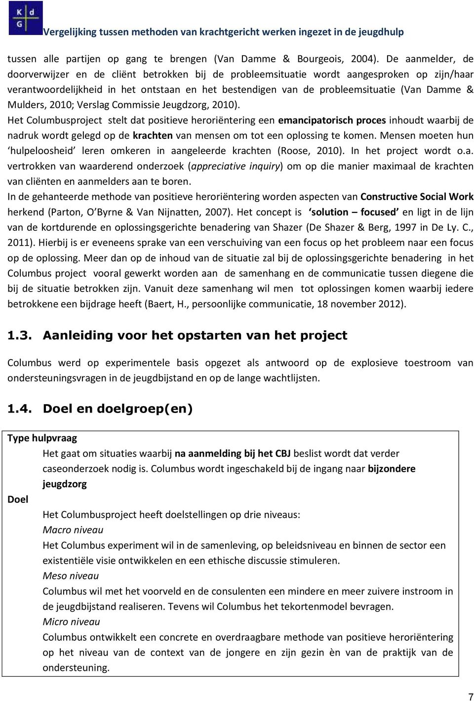 Damme & Mulders, 2010; Verslag Commissie Jeugdzorg, 2010).