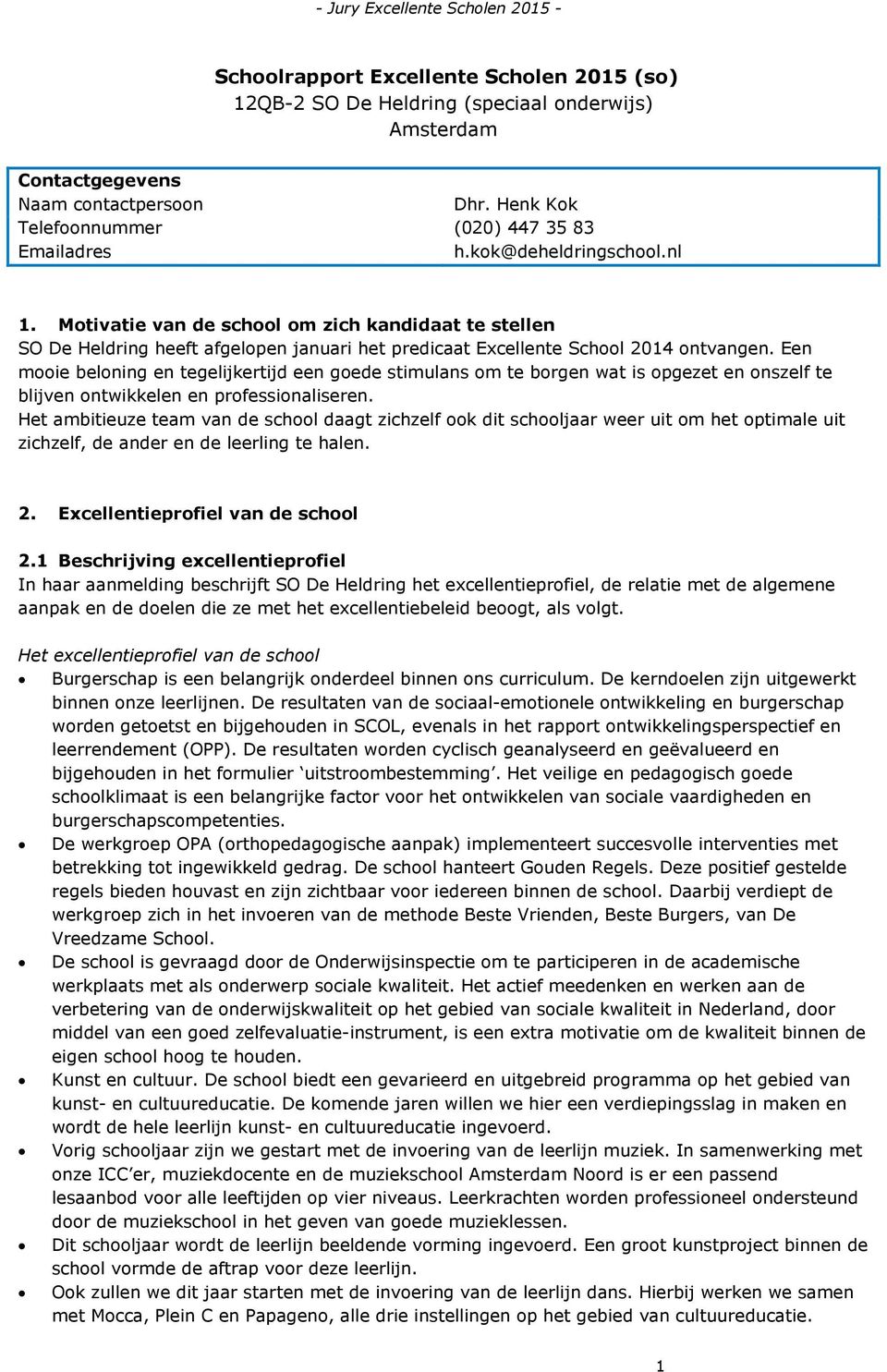 Een mooie beloning en tegelijkertijd een goede stimulans om te borgen wat is opgezet en onszelf te blijven ontwikkelen en professionaliseren.