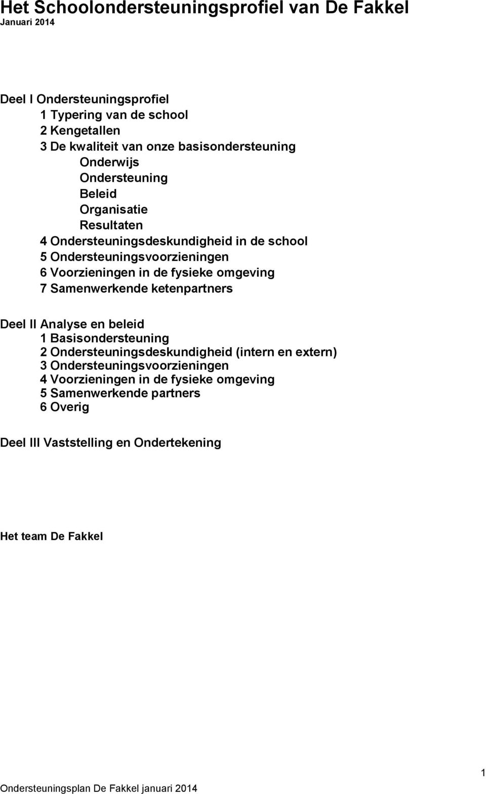 fysieke omevin 7 Samenwerkende ketenpartners Deel II Analyse en beleid 1 Basisondersteunin 2 Ondersteuninsdeskundiheid (intern en extern) 3