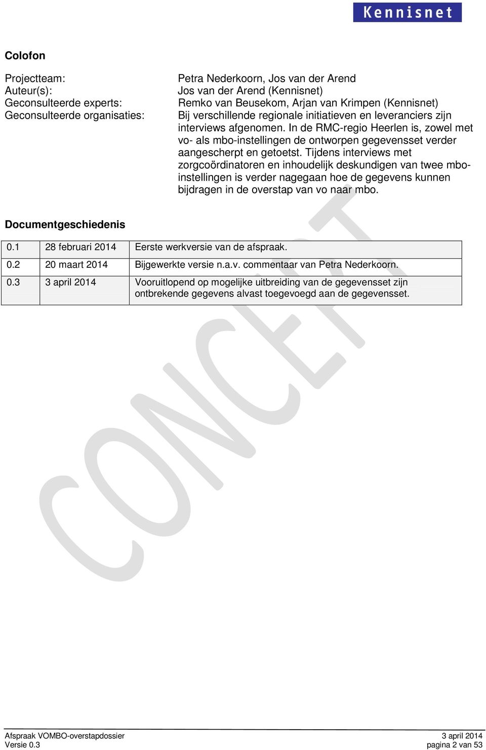 In de RMC-regio Heerlen is, zowel met vo- als mbo-instellingen de ontworpen gegevensset verder aangescherpt en getoetst.