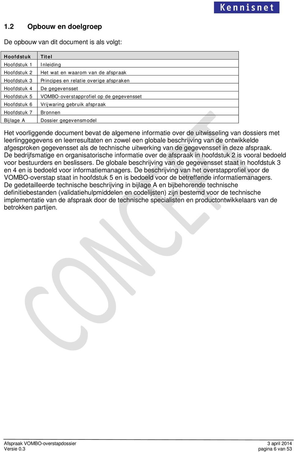 document bevat de algemene informatie over de uitwisseling van dossiers met leerlinggegevens en leerresultaten en zowel een globale beschrijving van de ontwikkelde afgesproken gegevensset als de