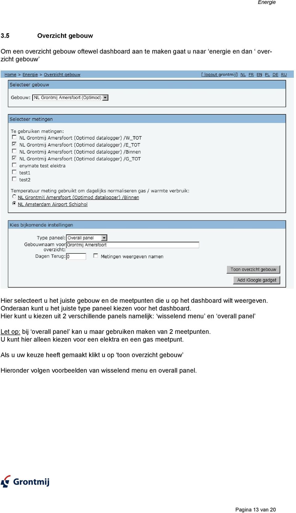 meetpunten die u op het dashboard wilt weergeven. Onderaan kunt u het juiste type paneel kiezen voor het dashboard.