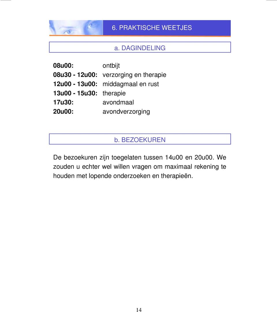 rust 13u00-15u30: therapie 17u30: avondmaal 20u00: avondverzorging b.