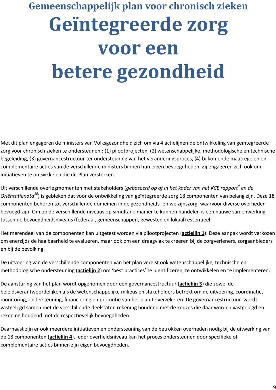 veranderingsproces, (4) bijkomende maatregelen en complementaire acties van de verschillende ministers binnen hun eigen bevoegdheden.