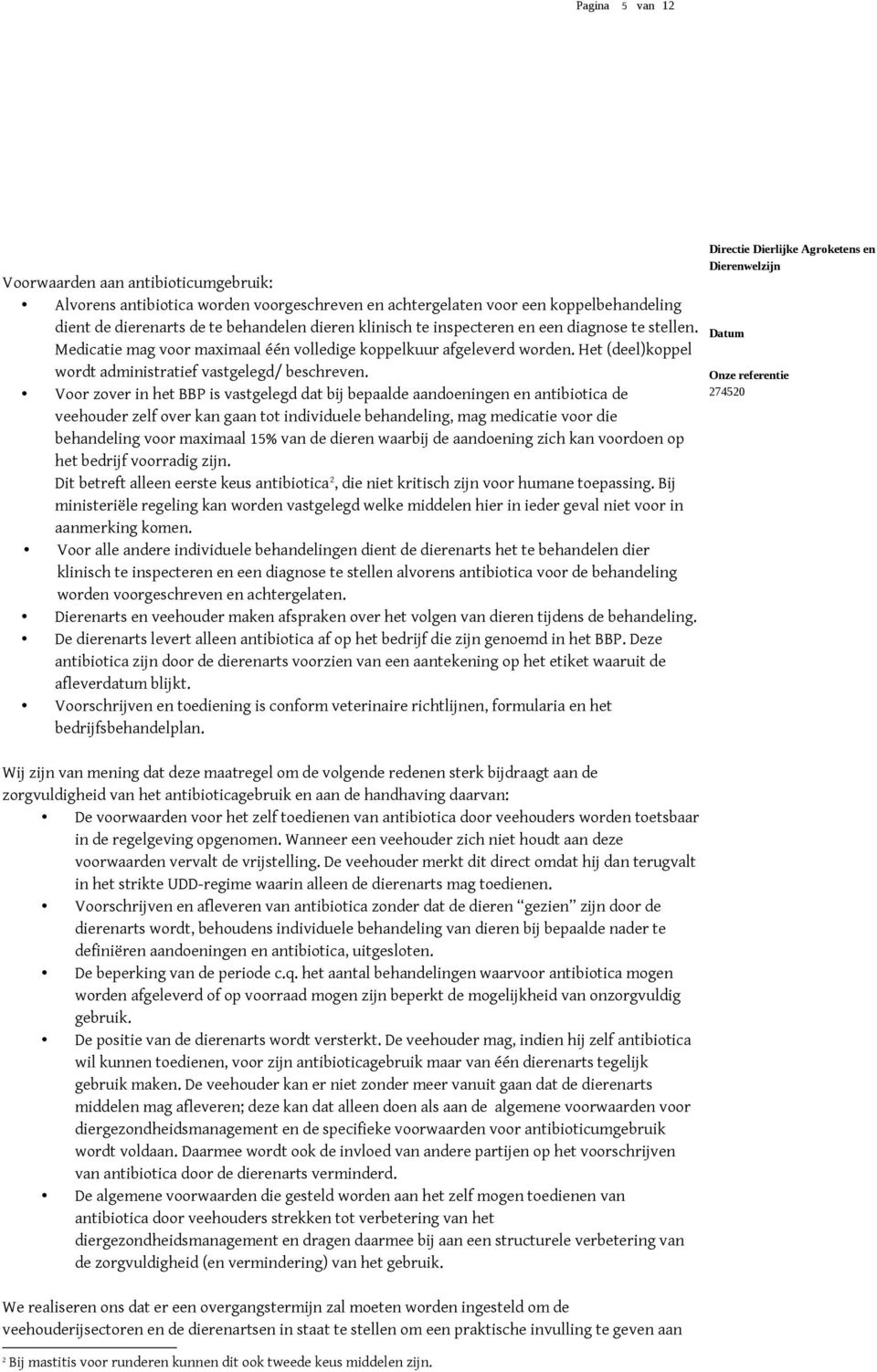 Voor zover in het BBP is vastgelegd dat bij bepaalde aandoeningen en antibiotica de veehouder zelf over kan gaan tot individuele behandeling, mag medicatie voor die behandeling voor maximaal 15% van