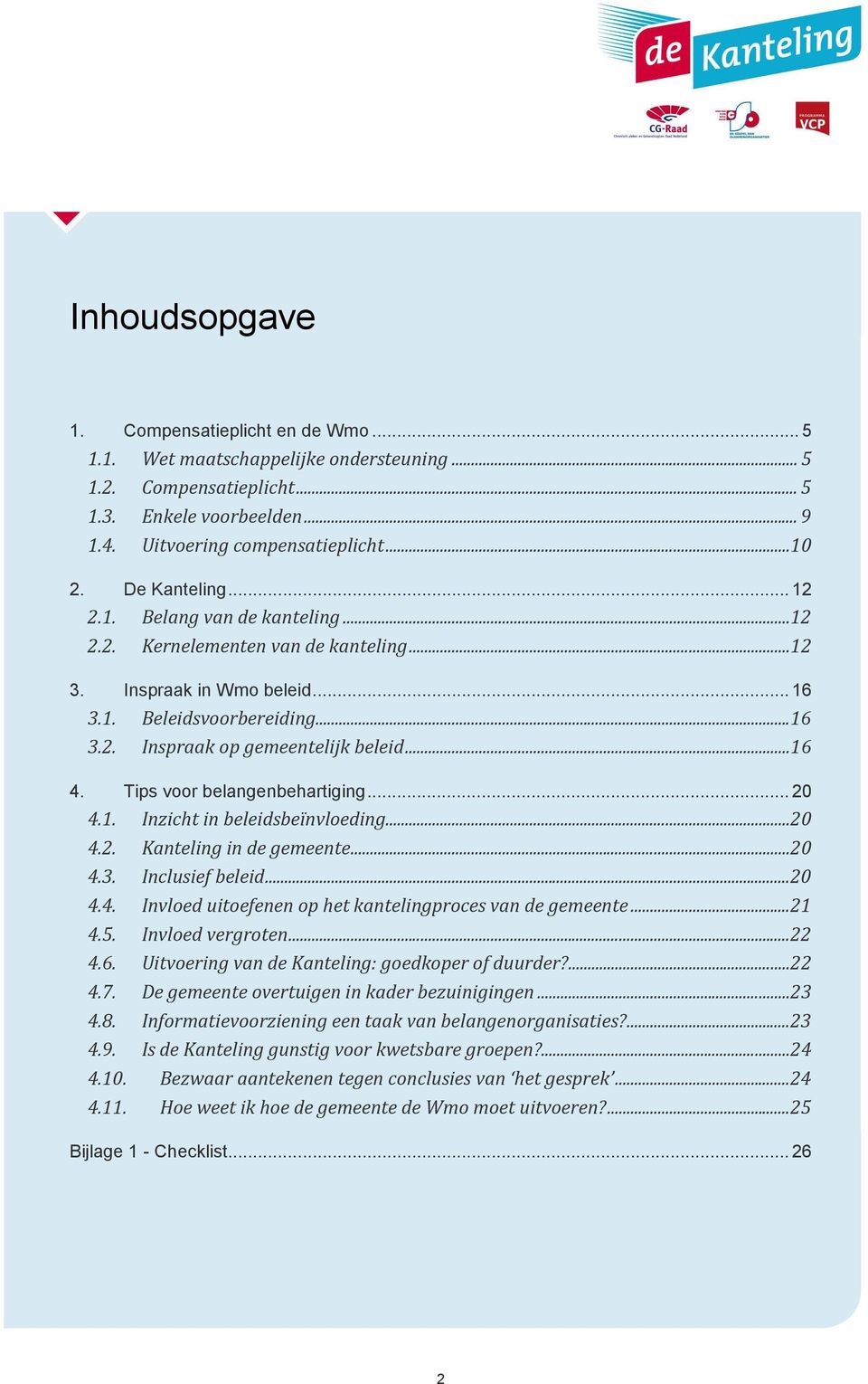 Tips voor belangenbehartiging... 20 4.1. Inzicht in beleidsbeïnvloeding...20 4.2. Kanteling in de gemeente...20 4.3. Inclusief beleid...20 4.4. Invloed uitoefenen op het kantelingproces van de gemeente.