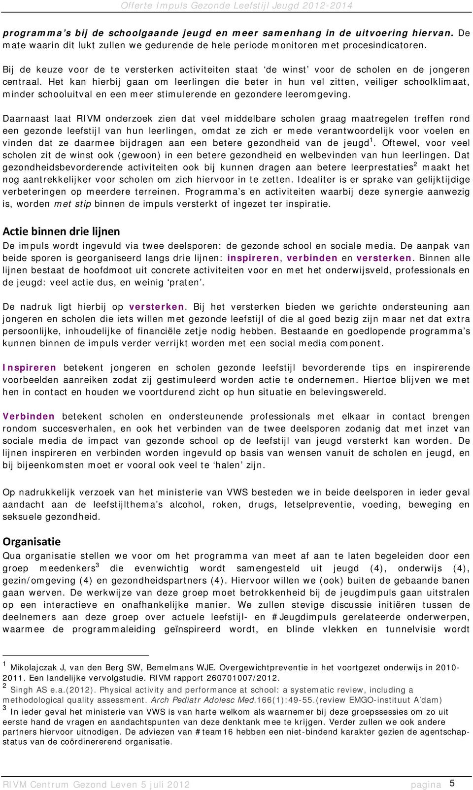 Het kan hierbij gaan om leerlingen die beter in hun vel zitten, veiliger schoolklimaat, minder schooluitval en een meer stimulerende en gezondere leeromgeving.