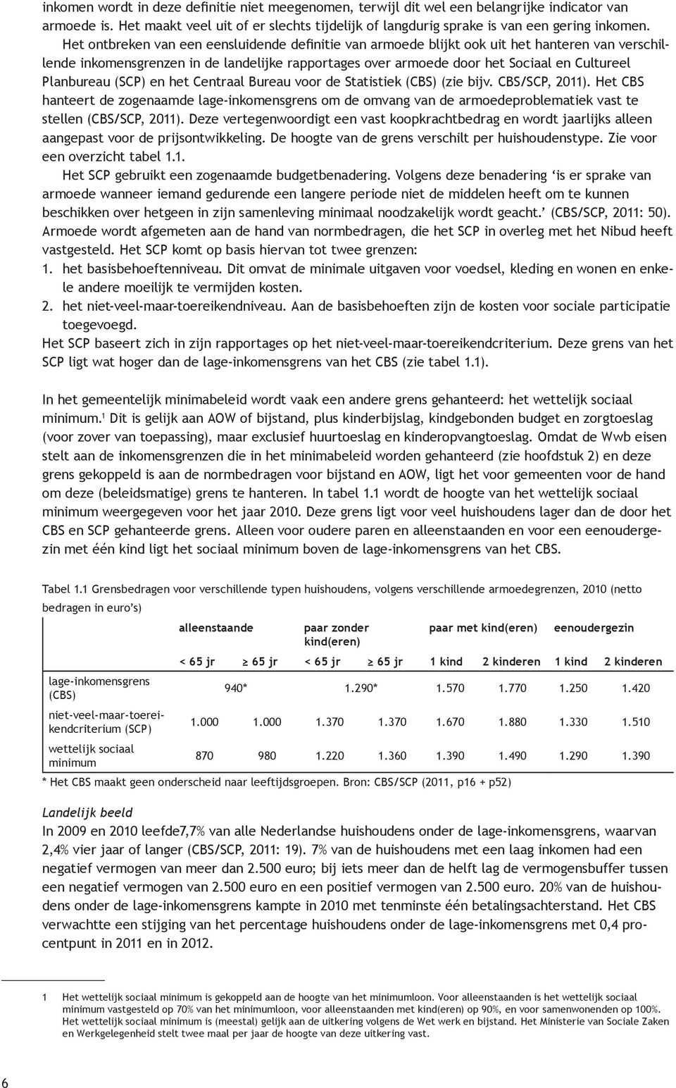 Planbureau (SCP) en het Centraal Bureau voor de Statistiek (CBS) (zie bijv. CBS/SCP, 2011).