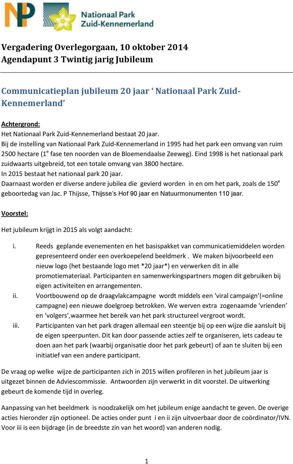 Eind 1998 is het nationaal park zuidwaarts uitgebreid, tot een totale omvang van 3800 hectare. In 2015 bestaat het nationaal park 20 jaar.