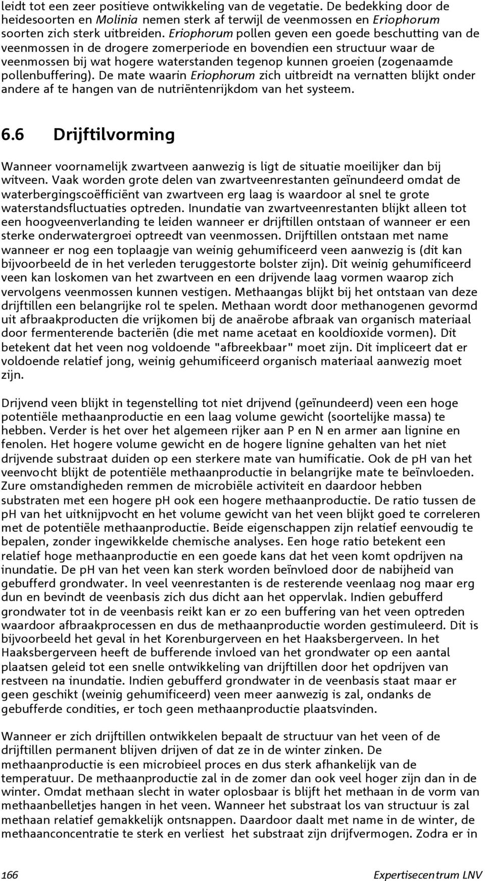 pollenbuffering). De mate waarin Eriophorum zich uitbreidt na vernatten blijkt onder andere af te hangen van de nutriëntenrijkdom van het systeem. 6.