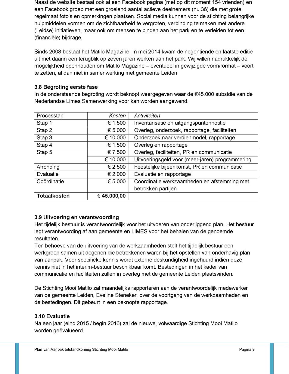 Social media kunnen voor de stichting belangrijke hulpmiddelen vormen om de zichtbaarheid te vergroten, verbinding te maken met andere (Leidse) initiatieven, maar ook om mensen te binden aan het park