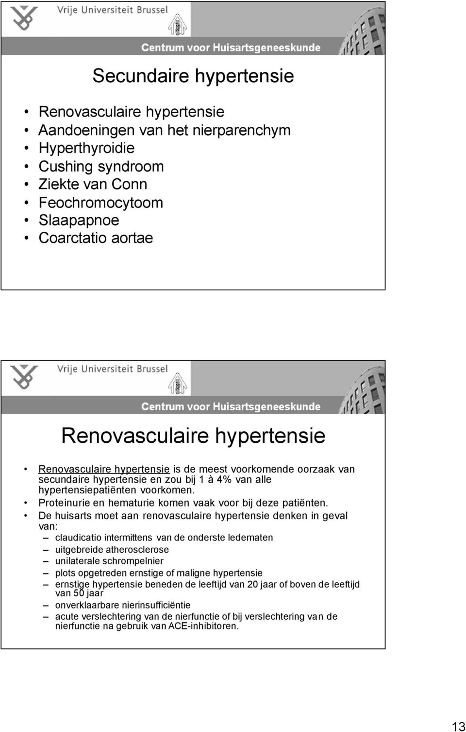 Proteinurie en hematurie komen vaak voor bij deze patiënten.