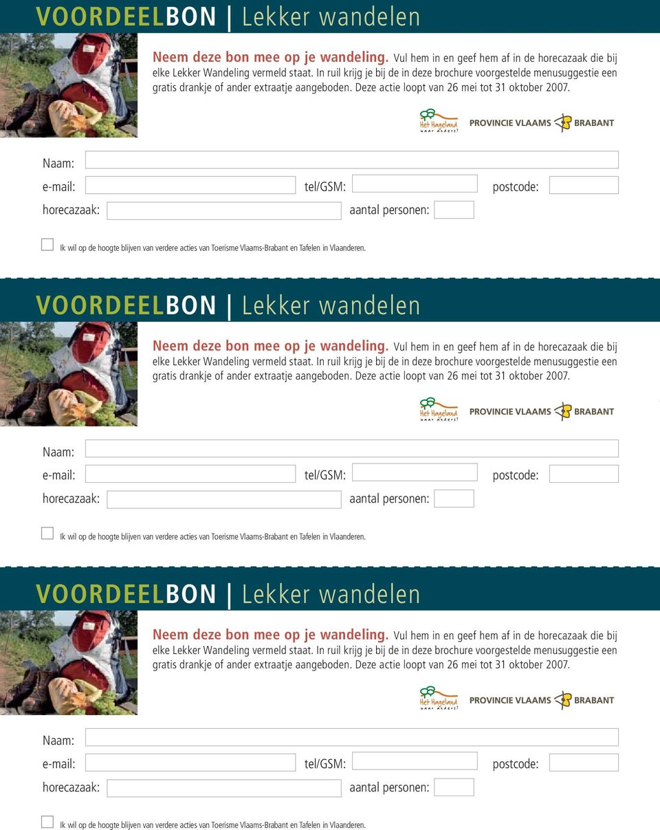 Naam: e-mail: tel/gsm: postcode: horecazaak: aantal personen: Ik wil op de hoogte blijven van verdere acties van Toerisme Vlaams-Brabant en Tafelen in Vlaanderen.