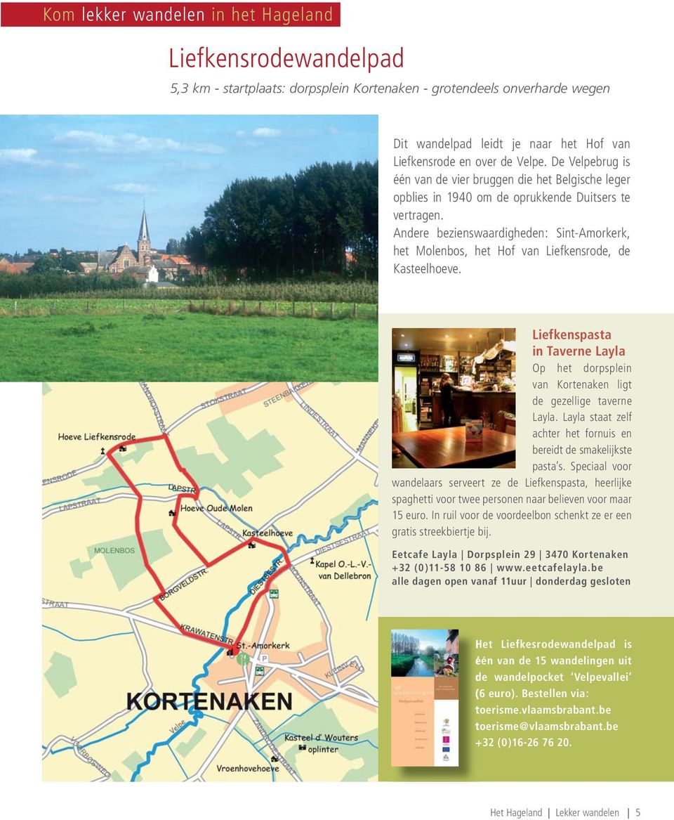 Andere bezienswaardigheden: Sint-Amorkerk, het Molenbos, het Hof van Liefkensrode, de Kasteelhoeve. Liefkenspasta in Taverne Layla Op het dorpsplein van Kortenaken ligt de gezellige taverne Layla.