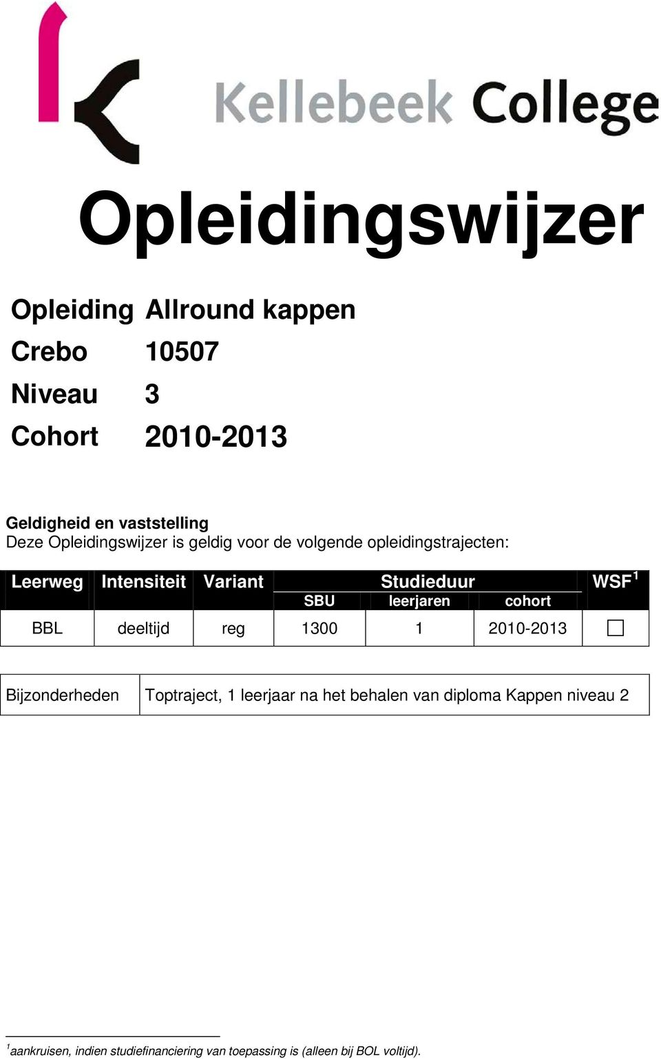 1 SBU leerjaren cohort BBL deeltijd reg 1300 1 2010- Bijzonderheden Toptraject, 1 leerjaar na het behalen