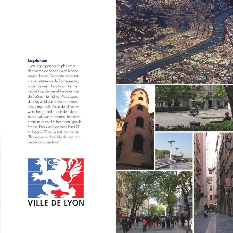 Hier ligt nu Vieux Lyon, dat nog altijd een ietwat romeinse uitstraling heeft.