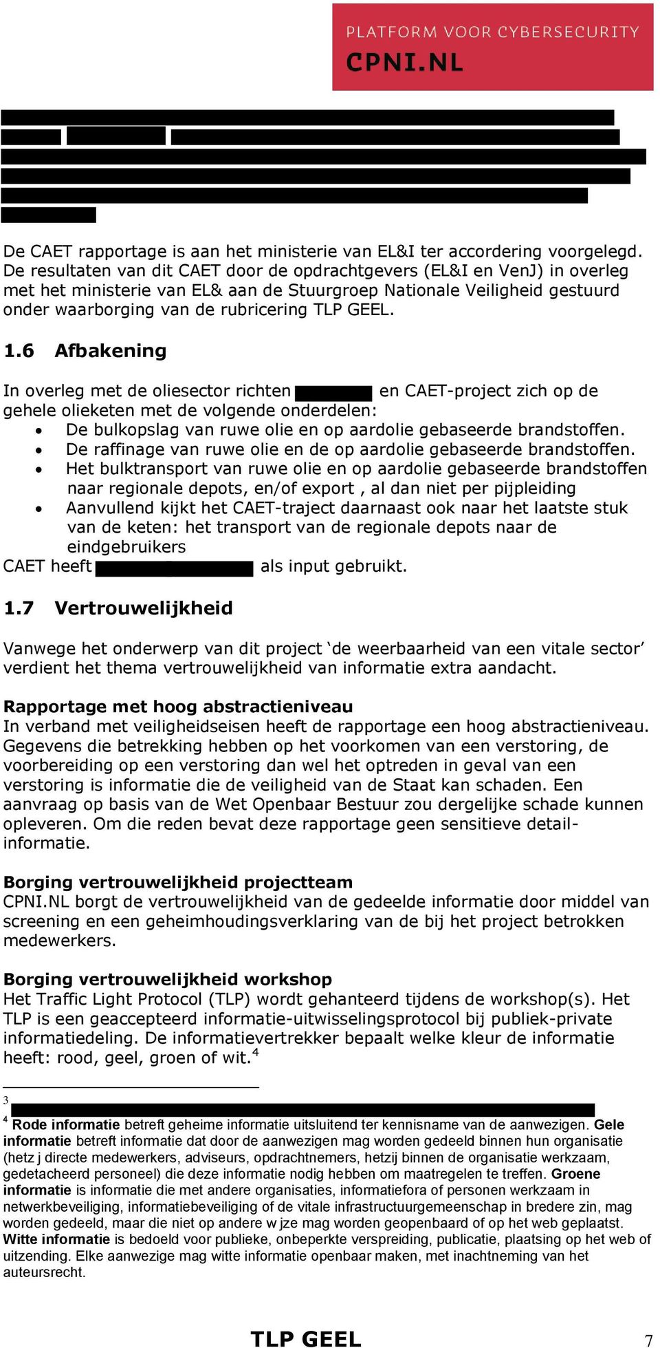 6 Afbakening In overleg met de oliesector richten en CAET-project zich op de gehele olieketen met de volgende onderdelen: De bulkopslag van ruwe olie en op aardolie gebaseerde brandstoffen.