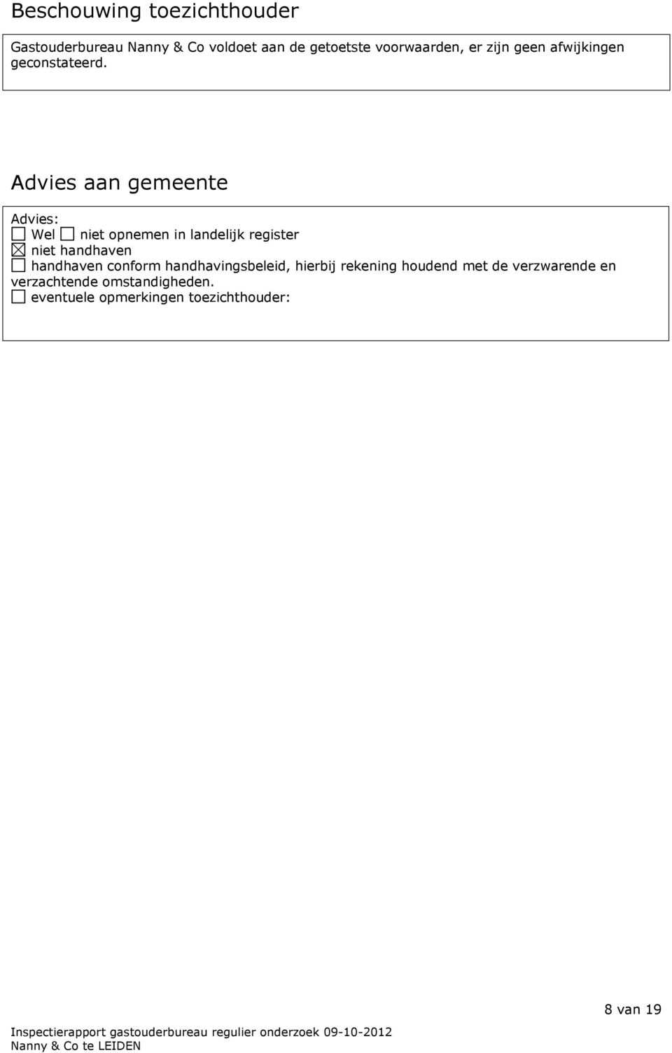 Advies aan gemeente Advies: Wel niet opnemen in landelijk register niet handhaven handhaven