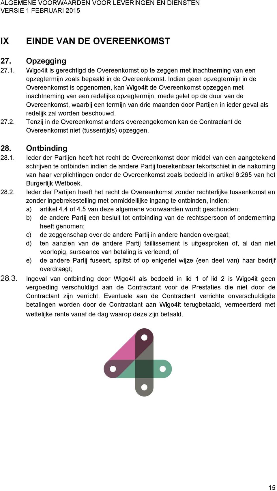 termijn van drie maanden door Partijen in ieder geval als redelijk zal worden beschouwd. 27