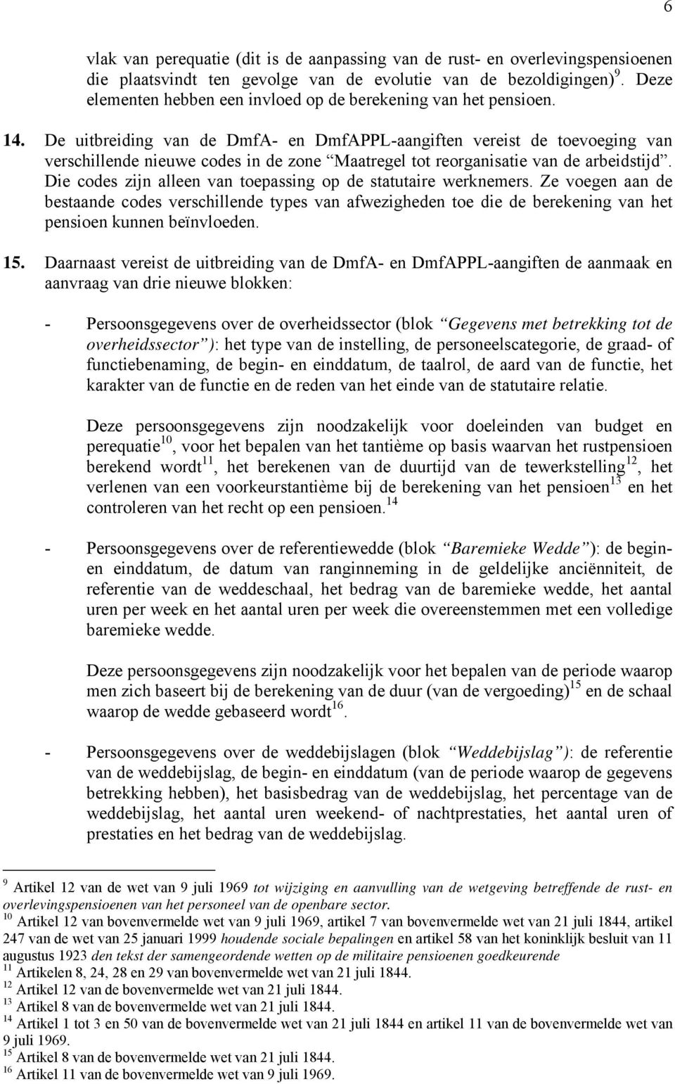 De uitbreiding van de DmfA- en DmfAPPL-aangiften vereist de toevoeging van verschillende nieuwe codes in de zone Maatregel tot reorganisatie van de arbeidstijd.