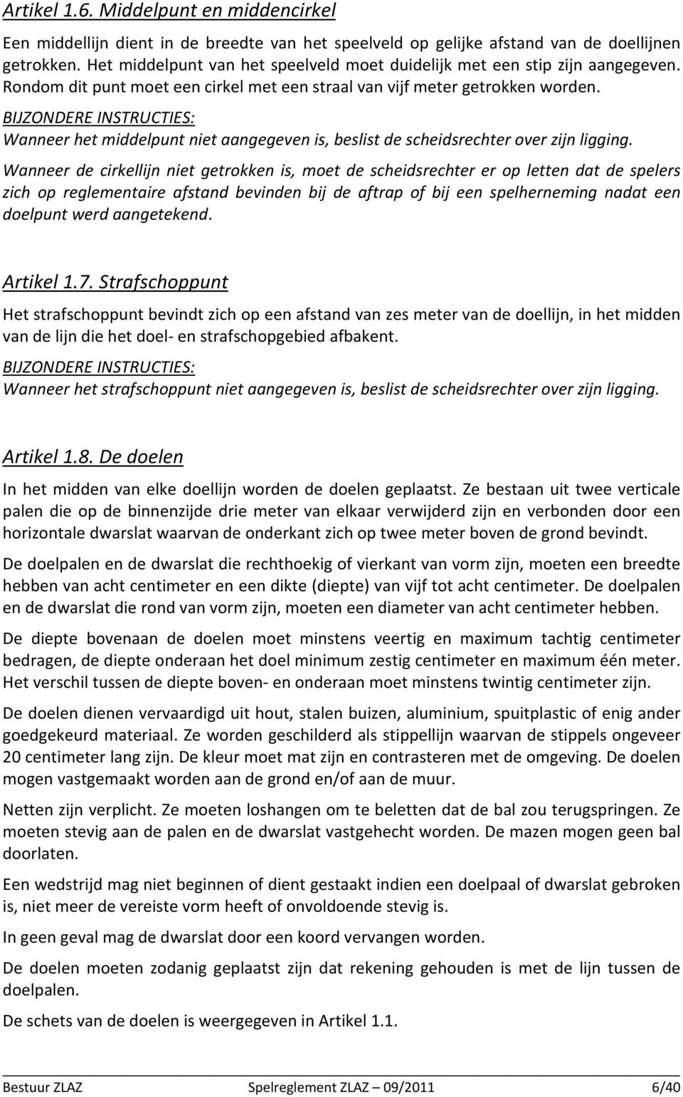 BIJZONDERE INSTRUCTIES: Wanneer het middelpunt niet aangegeven is, beslist de scheidsrechter over zijn ligging.