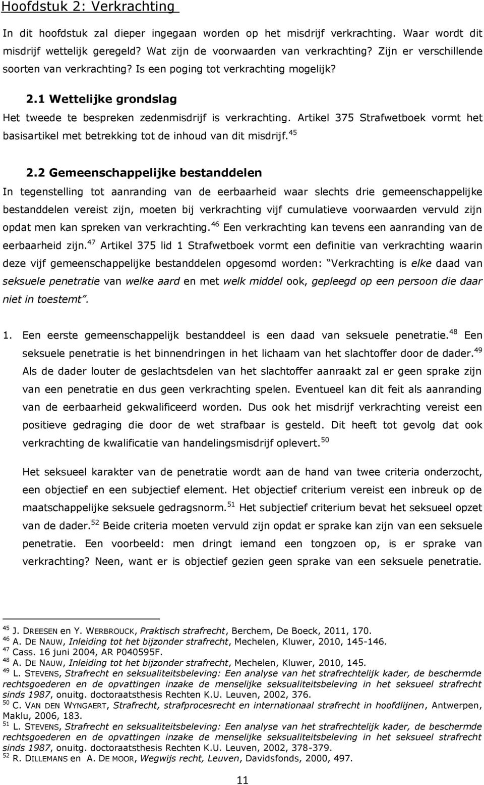 Artikel 375 Strafwetboek vormt het basisartikel met betrekking tot de inhoud van dit misdrijf. 45 2.