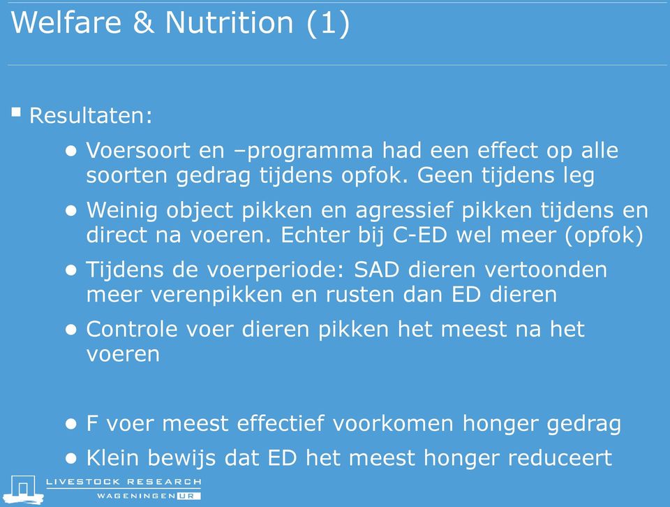 Echter bij C-ED wel meer (opfok) Tijdens de voerperiode: SAD dieren vertoonden meer verenpikken en rusten dan ED