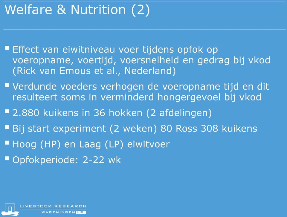 , Nederland) Verdunde voeders verhogen de voeropname tijd en dit resulteert soms in verminderd