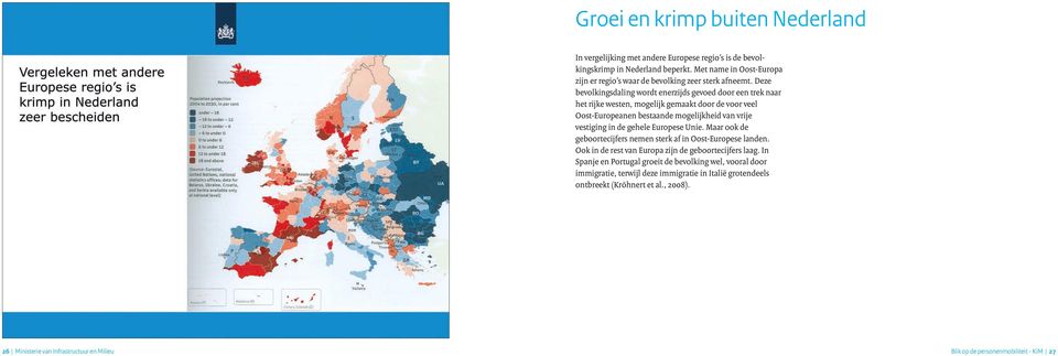 Deze bevolkingsdaling wordt enerzijds gevoed door een trek naar het rijke westen, mogelijk gemaakt door de voor veel Oost-Europeanen bestaande mogelijkheid van vrije vestiging in de gehele