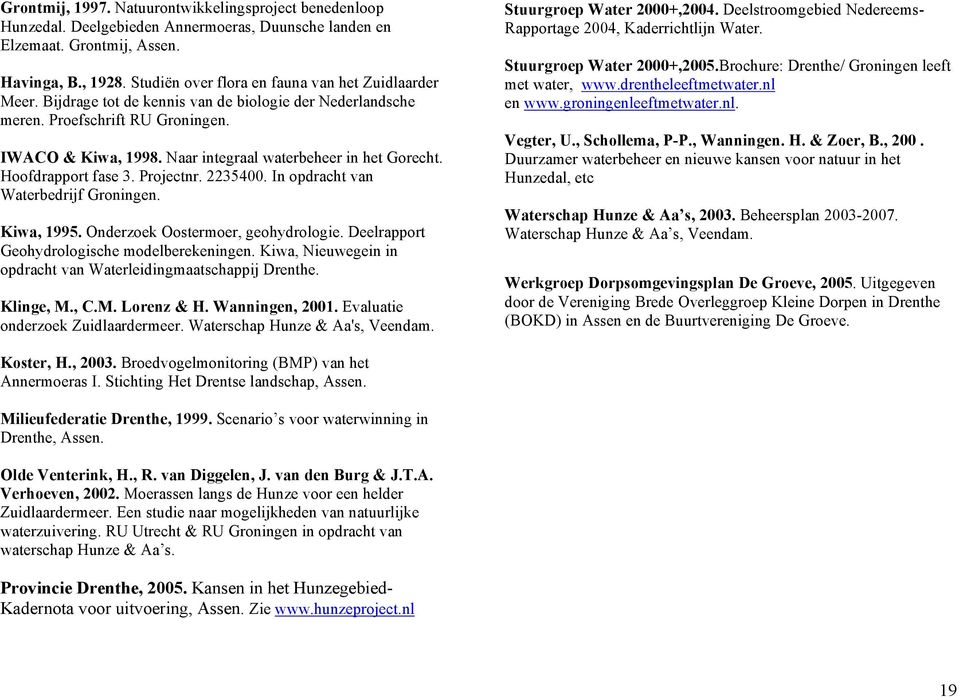 Naar integraal waterbeheer in het Gorecht. Hoofdrapport fase 3. Projectnr. 2235400. In opdracht van Waterbedrijf Groningen. Kiwa, 1995. Onderzoek Oostermoer, geohydrologie.