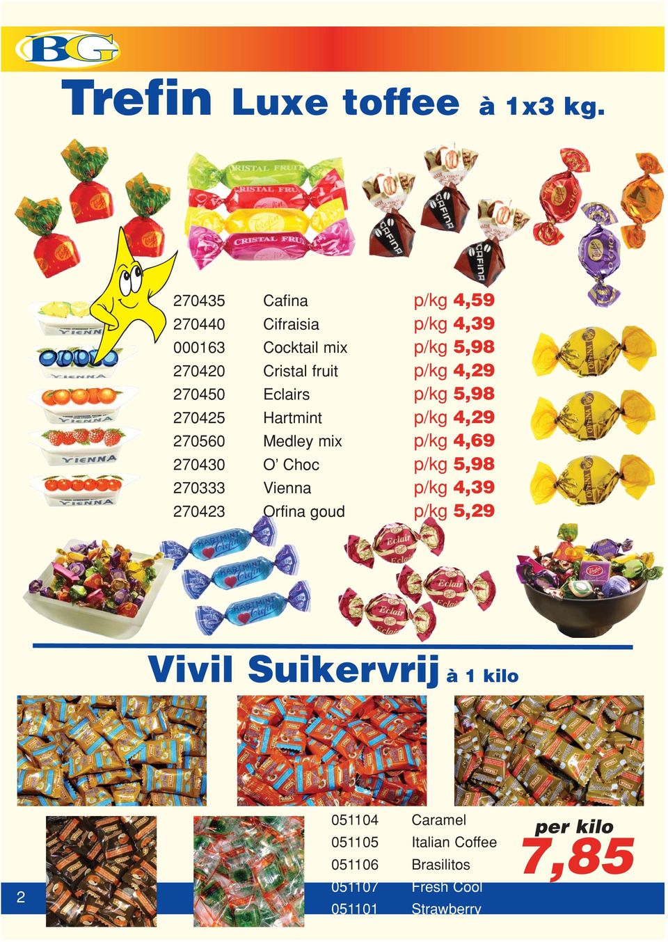 p/kg 4,29 270450 Eclairs p/kg 5,98 270425 Hartmint p/kg 4,29 270560 Medley mix p/kg 4,69 270430 O Choc