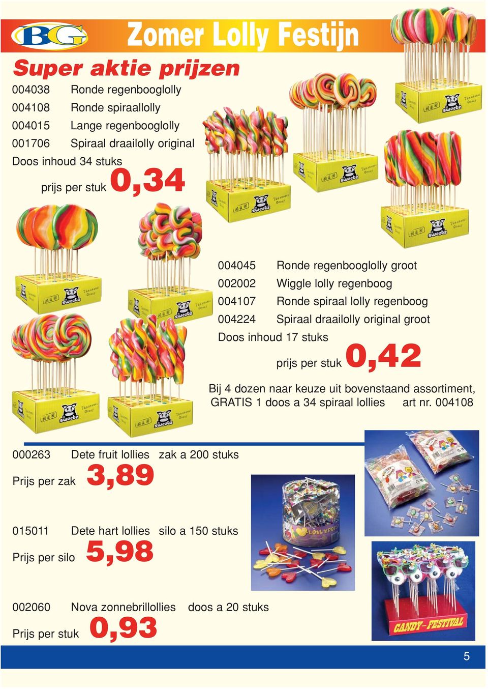 original groot Doos inhoud 17 stuks 0,42 prijs per stuk Bij 4 dozen naar keuze uit bovenstaand assortiment, GRATIS 1 doos a 34 spiraal lollies art nr.