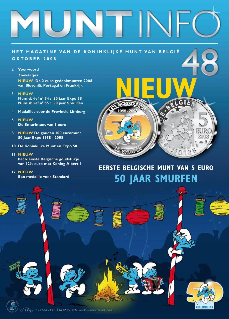 Limburg 6 NIEUW De Smurfmunt van 5 euro 8 NIEUW De gouden 100 euromunt 50 Jaar Expo 1958-2008 10 De Koninklijke Munt en Expo 58 11 NIEUW