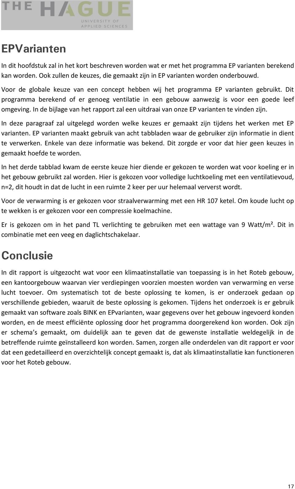 In de bijlage van het rapport zal een uitdraai van onze EP varianten te vinden zijn. In deze paragraaf zal uitgelegd worden welke keuzes er gemaakt zijn tijdens het werken met EP varianten.