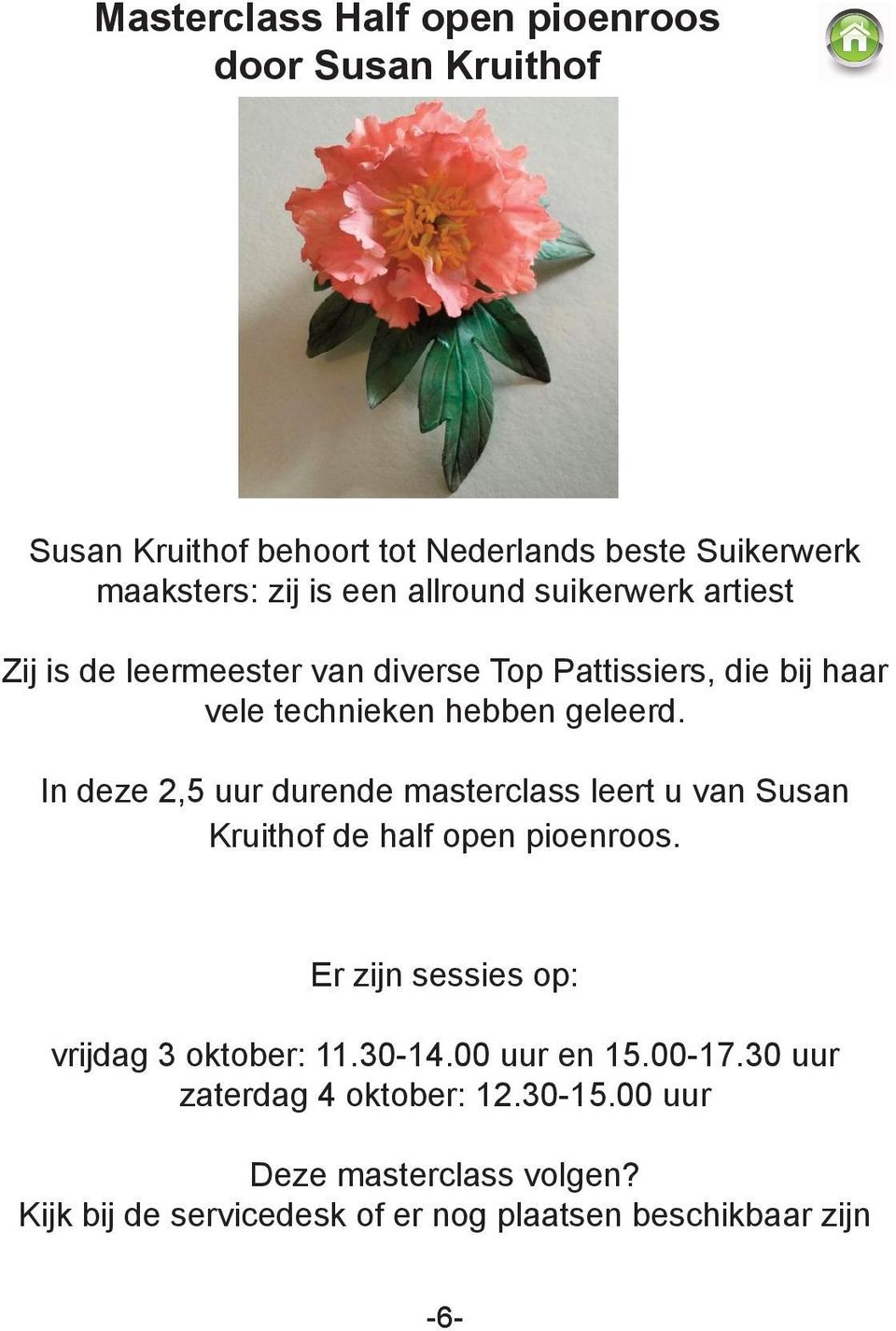 In deze 2,5 uur durende masterclass leert u van Susan Kruithof de half open pioenroos. Er zijn sessies op: vrijdag 3 oktober: 11.30-14.